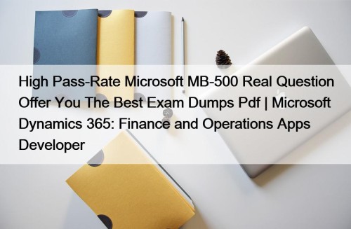 High Pass-Rate Microsoft MB-500 Real Question Offer You ...